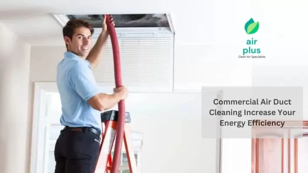 Commercial Air Duct Cleaning Increase Your Energy Efficiency